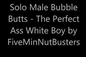 Solo Male Bubble Butts - The Perfect Ass White Boy