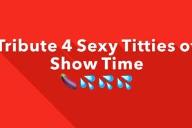 Cum Tribute for Sexy Showtime Titties