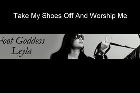 Leyla Take my Shoes off and worship my feet