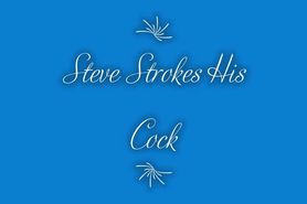 Steve Strokes his cock