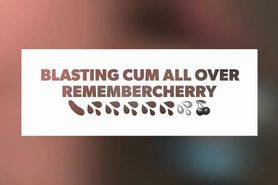 Cum Blasting for RememberCherry