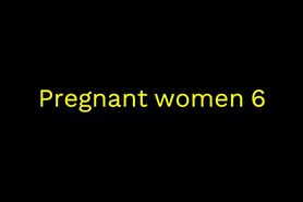 Pregnant women 6