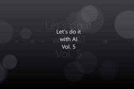 Lets do it with AI Vol. 5