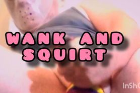 Wank and Squirt