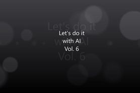 Lets do it with AI Vol. 6