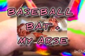Baseball Bat plus My Arse