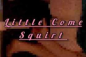 Little Come Squirt