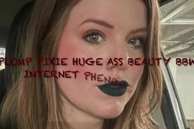 Plump Pixie Huge Ass Beauty BBW Internet Phenomena Hot 