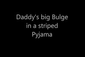 Daddys big Bulge in a striped Pyjama