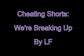 Cheating Shorts_We are Breaking Up