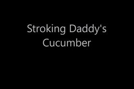 Stroking Daddys Cucumber