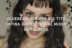 Bluebeari Big Ass Big Tits Latina Brunette Girl Mixed H