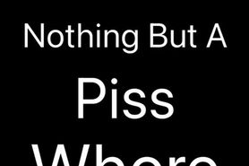 Nothing But A Piss Whore