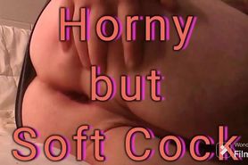 Horny But Soft Cock