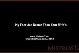 Mistress T my feet are better than your wifes