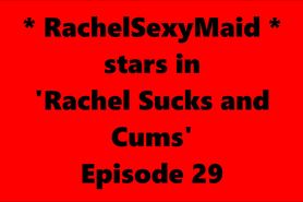 RachelSexyMaid 29 Rachel Sucks and Cums