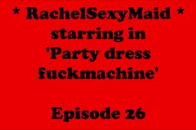 RachelSexyMaid 26 Party Dress Fuckmachine