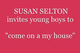 Susan Selton invites Boys to come on a my house