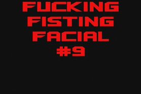 Fucking Fisting Facial 9