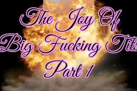 The Joy Of Big Fucking Tits Part 1